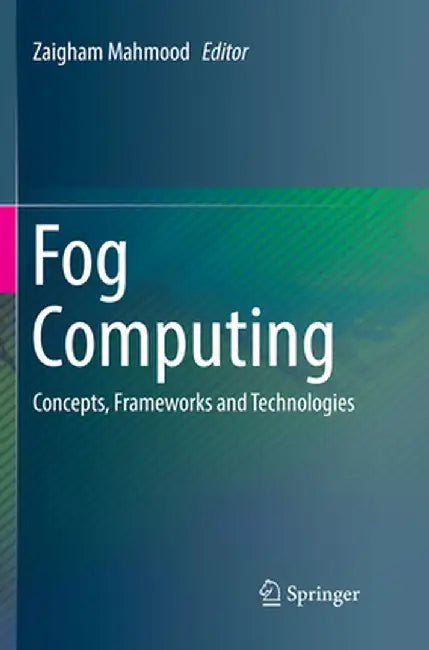 Fog Computing: Concepts, Frameworks and Technologies by Zaigham Mahmood