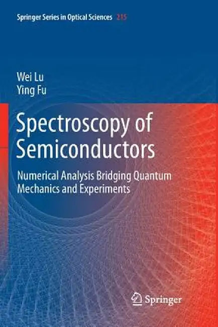 Spectroscopy of Semiconductors: Numerical Analysis Bridging Quantum Mechanics and Experiments by Wei Lu