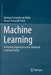 Machine Learning: A Practical Approach on the Statistical Learning Theory by Rodrigo F. Mello