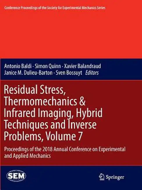 Residual Stress, Thermomechanics & Infrared Imaging, Hybrid Techniques and Inverse Problems, Volume 7: Proceedings of the 2018 Annual Conference on Ex by Antonio Baldi