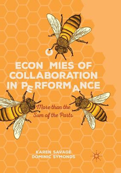 Economies of Collaboration in Performance: More Than the Sum of the Parts by Karen Savage