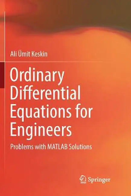 Ordinary Differential Equations for Engineers: Problems with MATLAB Solutions by Ali Ümit Keskin