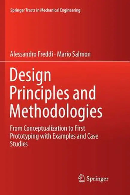 Design Principles and Methodologies: From Conceptualization to First Prototyping with Examples and Case Studies by Alessandro Freddi