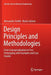 Design Principles and Methodologies: From Conceptualization to First Prototyping with Examples and Case Studies by Alessandro Freddi