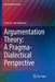 Argumentation Theory: A Pragma-Dialectical Perspective by Frans H. Van Eemeren