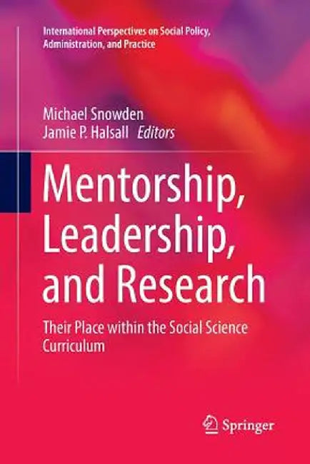 Mentorship, Leadership, and Research: Their Place Within the Social Science Curriculum by Michael Snowden