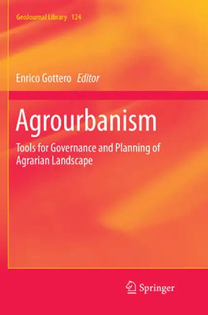 Agrourbanism: Tools for Governance and Planning of Agrarian Landscape by Enrico Gottero