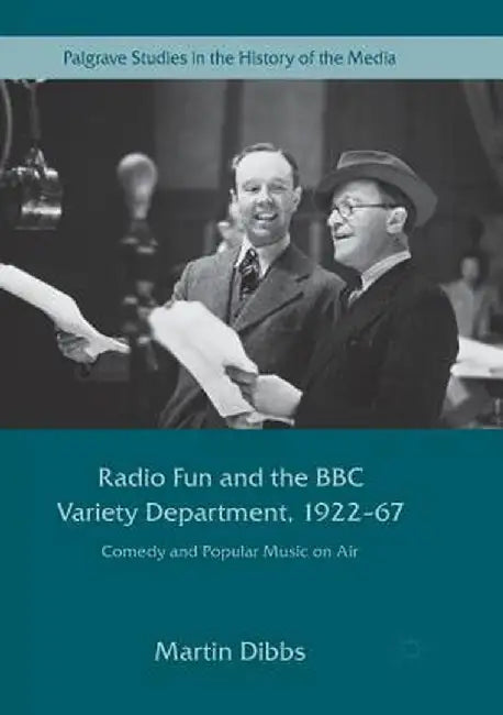 Radio Fun and the BBC Variety Department, 1922--67: Comedy and Popular Music on Air by Martin Dibbs