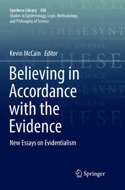 Believing in Accordance with the Evidence: New Essays on Evidentialism by Kevin McCain