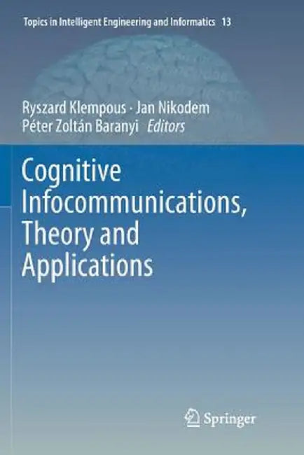 Cognitive Infocommunications, Theory and Applications by Ryszard Klempous