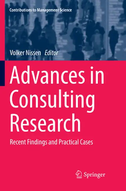 Advances in Consulting Research: Recent Findings and Practical Cases by Volker Nissen