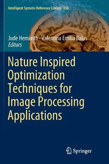 Nature Inspired Optimization Techniques for Image Processing Applications by Jude Hemanth