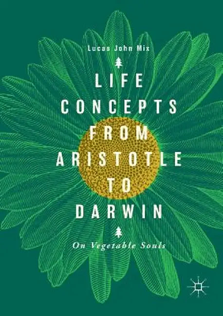Life Concepts from Aristotle to Darwin: On Vegetable Souls by Lucas John Mix