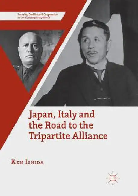 Japan, Italy and the Road to the Tripartite Alliance by Ken Ishida