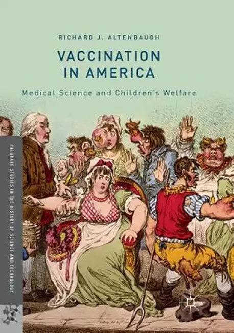 Vaccination in America: Medical Science and Children's Welfare by Richard J. Altenbaugh