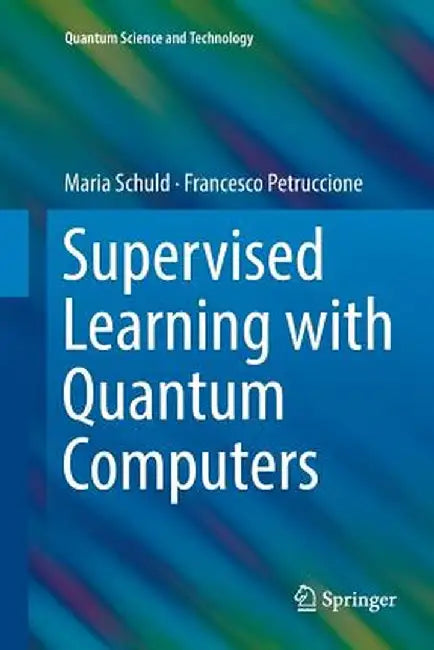 Supervised Learning with Quantum Computers by Maria Schuld