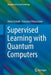 Supervised Learning with Quantum Computers by Maria Schuld