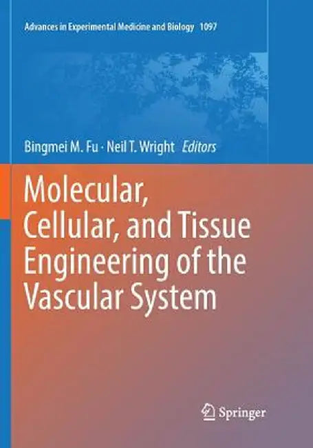 Molecular, Cellular, and Tissue Engineering of the Vascular System by Bingmei M. Fu