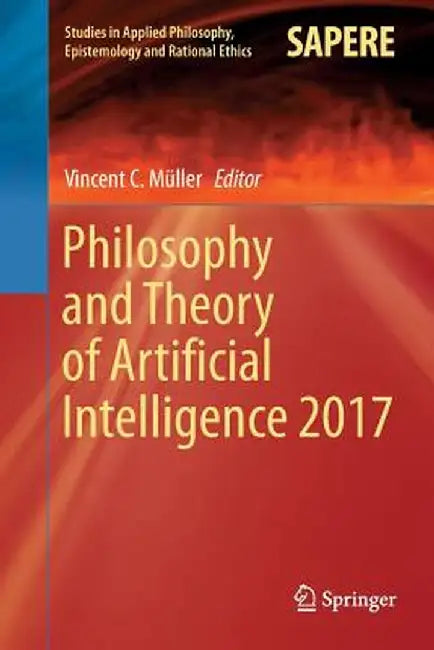 Philosophy and Theory of Artificial Intelligence 2017 by Vincent C. Müller
