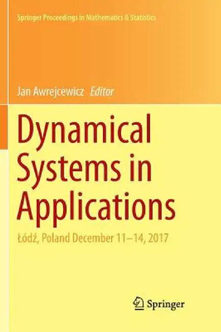Dynamical Systems in Applications: Lódź, Poland December 11-14, 2017 by Jan Awrejcewicz