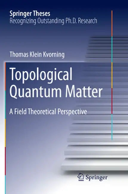 Topological Quantum Matter: A Field Theoretical Perspective by Thomas Klein Kvorning