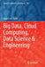 Big Data, Cloud Computing, Data Science & Engineering by Roger Lee