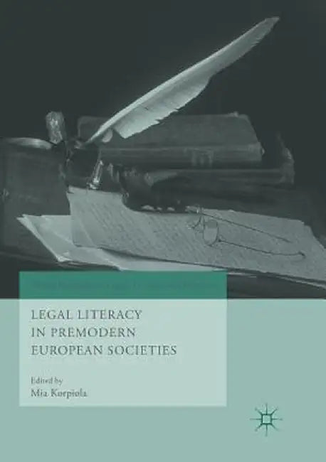 Legal Literacy in Premodern European Societies by Mia Korpiola