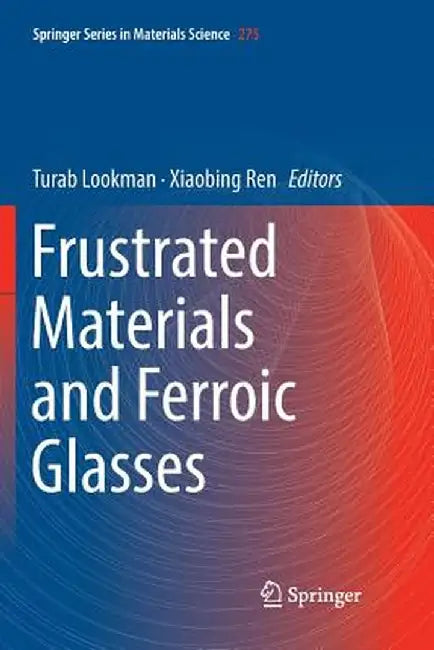 Frustrated Materials and Ferroic Glasses by Turab Lookman