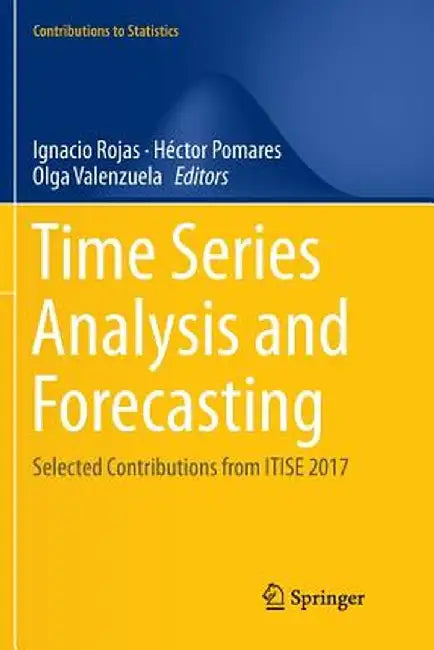 Time Series Analysis and Forecasting: Selected Contributions from Itise 2017 by Ignacio Rojas