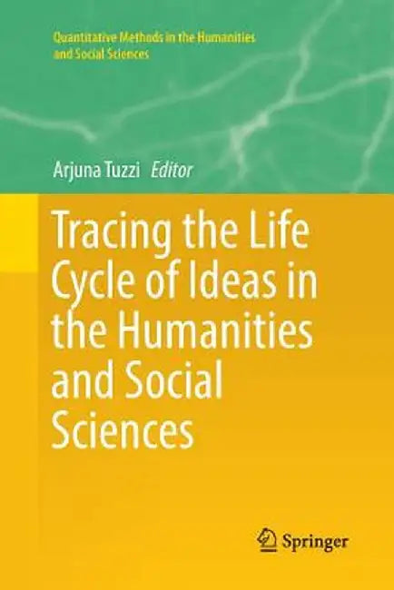Tracing the Life Cycle of Ideas in the Humanities and Social Sciences by Arjuna Tuzzi