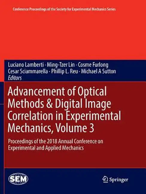 Advancement of Optical Methods & Digital Image Correlation in Experimental Mechanics, Volume 3: Proceedings of the 2018 Annual Conference on Experimen by Luciano Lamberti