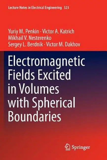 Electromagnetic Fields Excited in Volumes with Spherical Boundaries by Yuriy M. Penkin