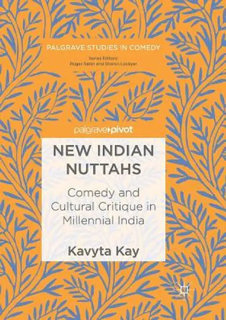New Indian Nuttahs: Comedy and Cultural Critique in Millennial India by Kavyta Kay