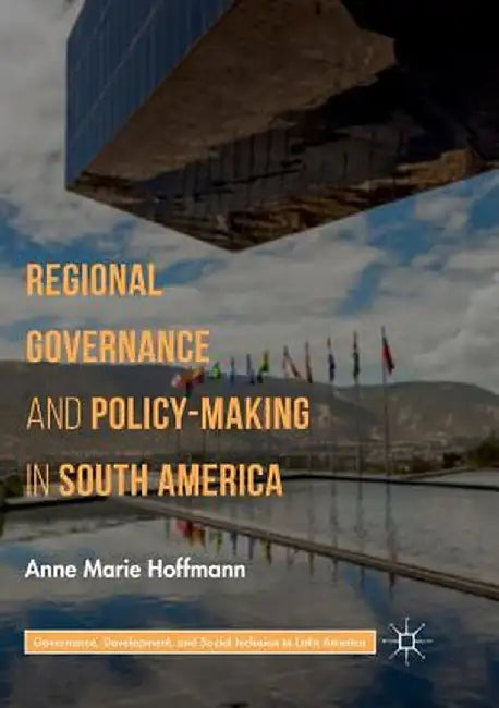Regional Governance and Policy-Making in South America by Anne Marie Hoffmann