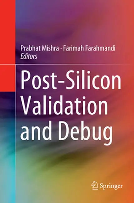 Post-Silicon Validation and Debug by Prabhat Mishra