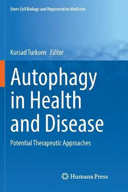 Autophagy in Health and Disease: Potential Therapeutic Approaches by Kursad Turksen