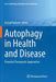 Autophagy in Health and Disease: Potential Therapeutic Approaches by Kursad Turksen