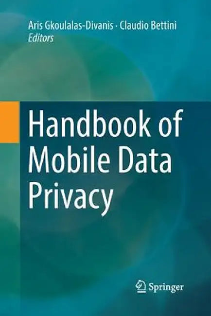 Handbook of Mobile Data Privacy by Aris Gkoulalas-Divanis