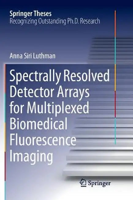 Spectrally Resolved Detector Arrays for Multiplexed Biomedical Fluorescence Imaging by Anna Siri Luthman