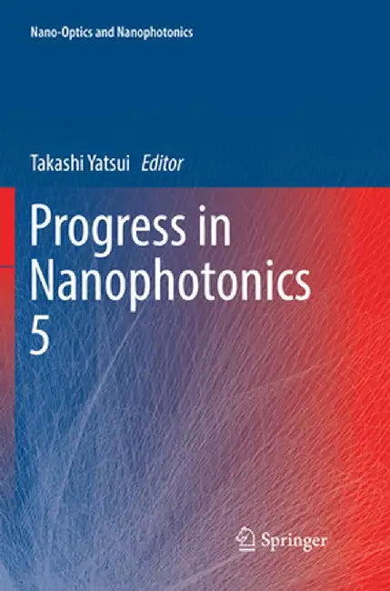 Progress in Nanophotonics 5 by Takashi Yatsui