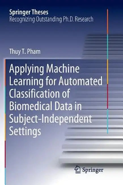 Applying Machine Learning for Automated Classification of Biomedical Data in Subject-Independent Settings by Thuy T. Pham