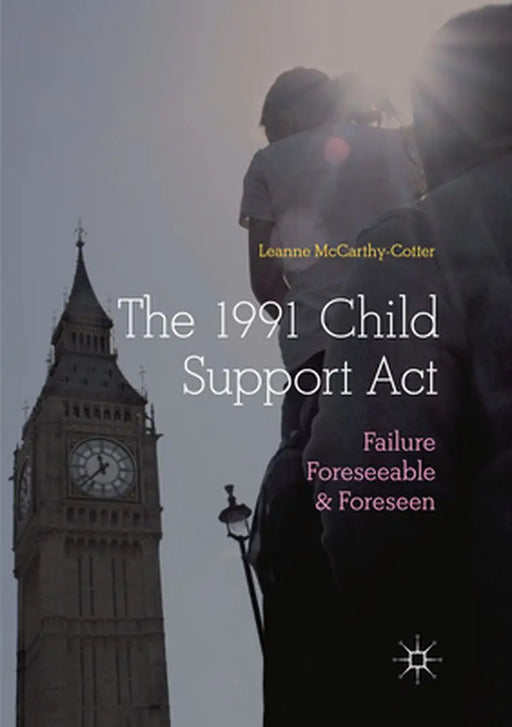 The 1991 Child Support ACT: Failure Foreseeable and Foreseen by Leanne McCarthy-Cotter