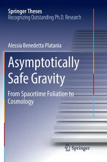 Asymptotically Safe Gravity: From Spacetime Foliation to Cosmology by Alessia Benedetta Platania