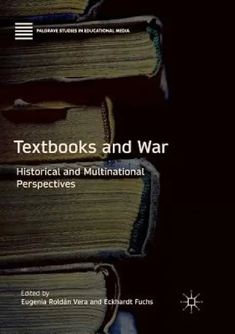 Textbooks and War: Historical and Multinational Perspectives by Eugenia Roldán Vera