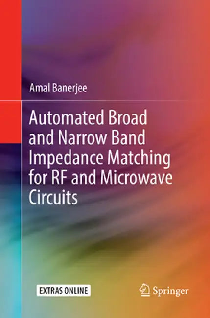 Automated Broad and Narrow Band Impedance Matching for RF and Microwave Circuits by Amal Banerjee