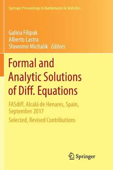 Formal and Analytic Solutions of Diff. Equations: Fasdiff, Alcalá de Henares, Spain, September 2017, Selected, Revised Contributions by Galina Filipuk