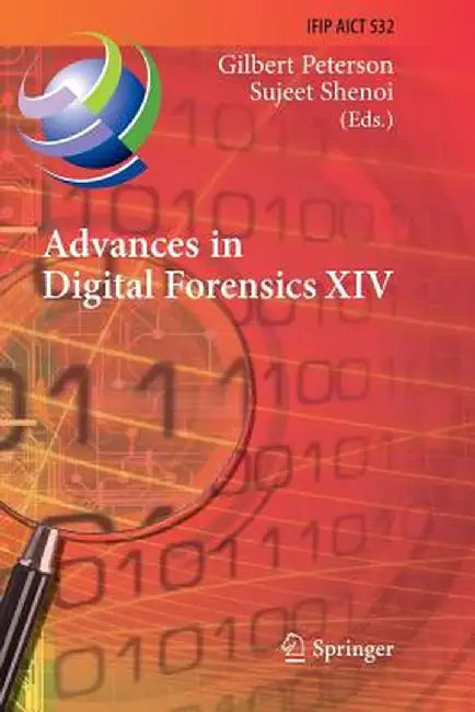 Advances in Digital Forensics XIV: 14th Ifip Wg 11.9 International Conference, New Delhi, India, January 3-5, 2018, Revised Selected Papers by Gilbert Peterson