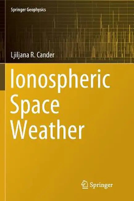 Ionospheric Space Weather by Ljiljana R. Cander