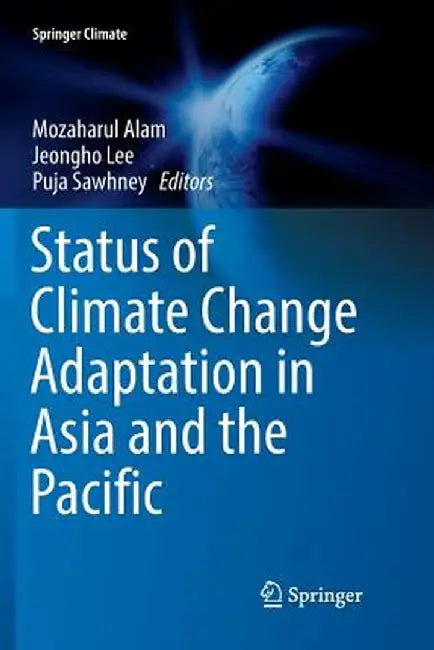 Status of Climate Change Adaptation in Asia and the Pacific by Mozaharul Alam