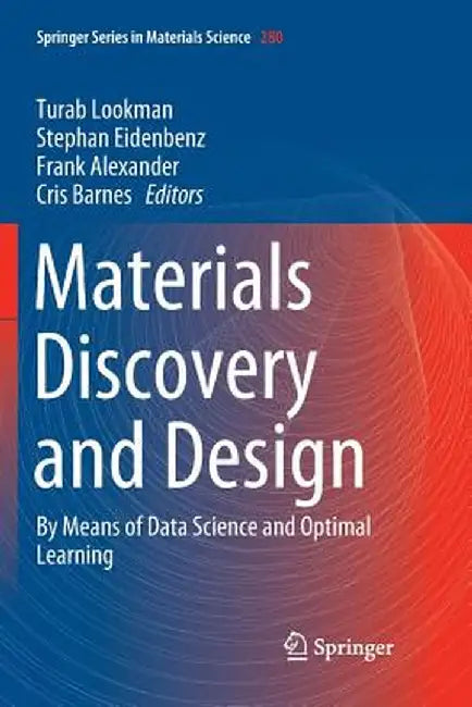 Materials Discovery and Design: By Means of Data Science and Optimal Learning by Turab Lookman